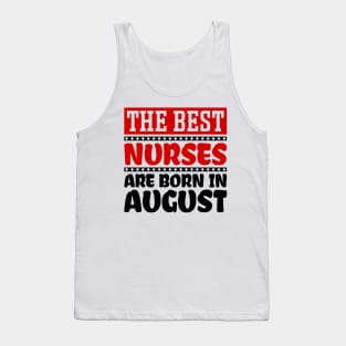 The Best Nurses Are Born In August Tank Top